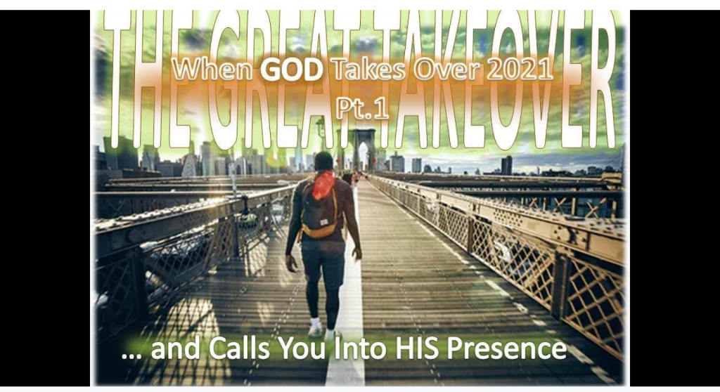 When GOD Takes Over, and calls you into HIS Presence…(aka The Great Takeover – a&nbsp;series)
