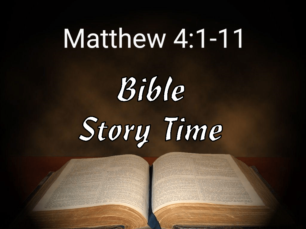 Its Bible Story Time – Matthew 4.&nbsp;1-11