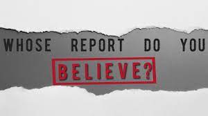Whose Report Will You&nbsp;Believe?