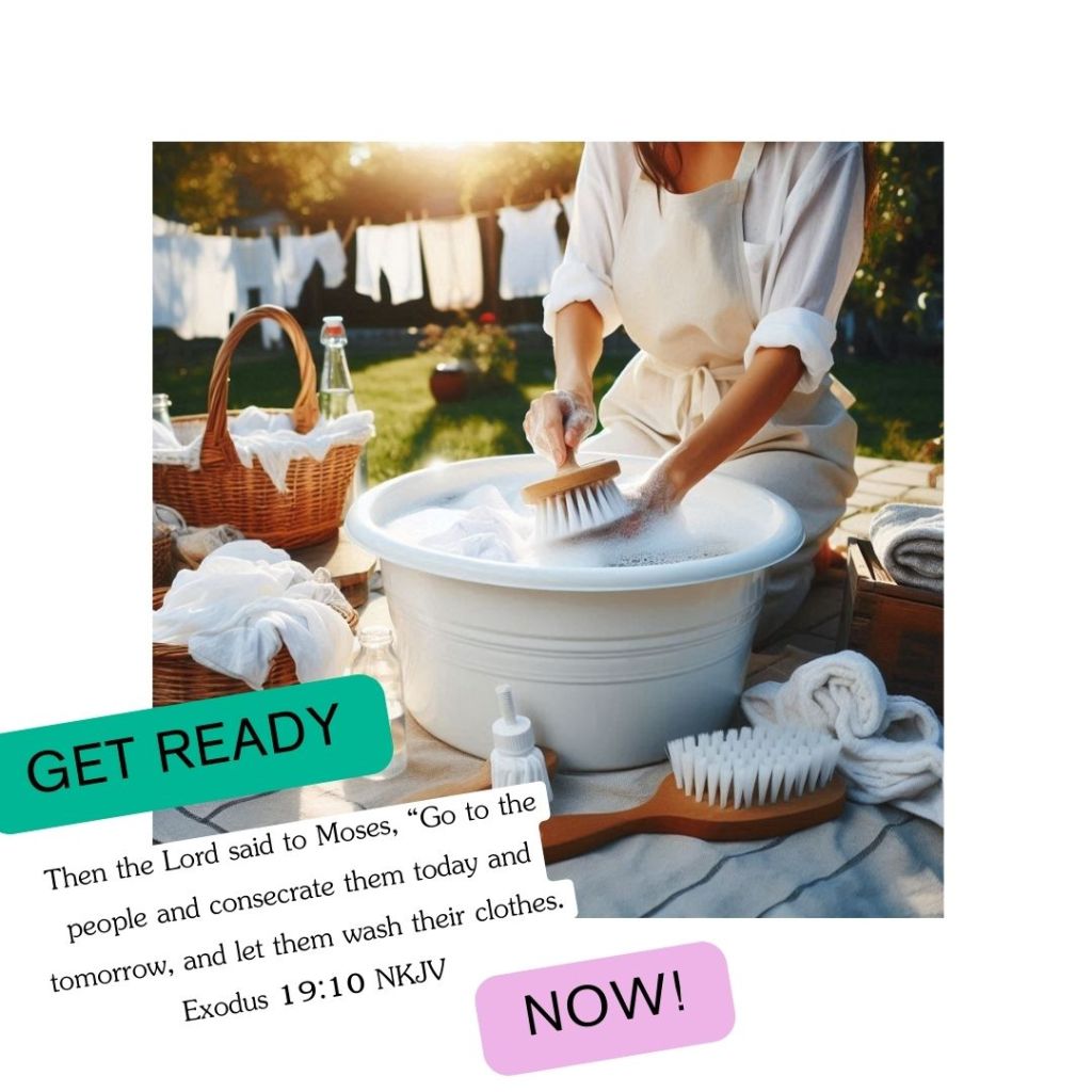 GET READY:”Wash Your Clothes”&nbsp; (Exodus&nbsp;19:10)